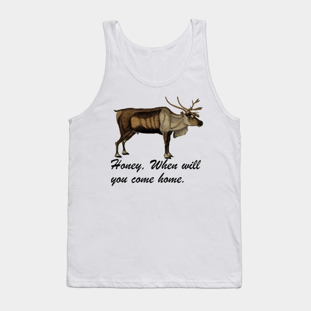 Honey when will you come home. Tank Top by artist369